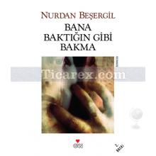 Bana Baktığın Gibi Bakma | Nurdan Beşergil