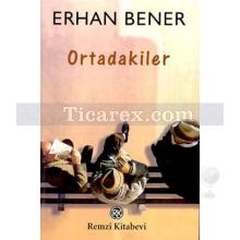 Ortadakiler | Erhan Bener