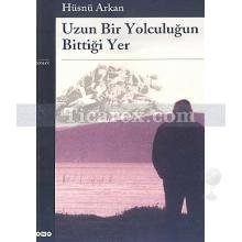 Uzun Bir Yolculuğun Bittiği Yer | Hüsnü Erkan