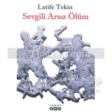 Sevgili Arsız Ölüm | Latife Tekin