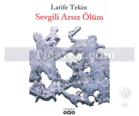 Sevgili Arsız Ölüm | Latife Tekin - Resim 1