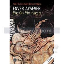 Bir An Bin Parça | Enver Aysever