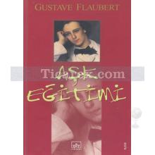 Aşk Eğitimi | Gustave Flaubert