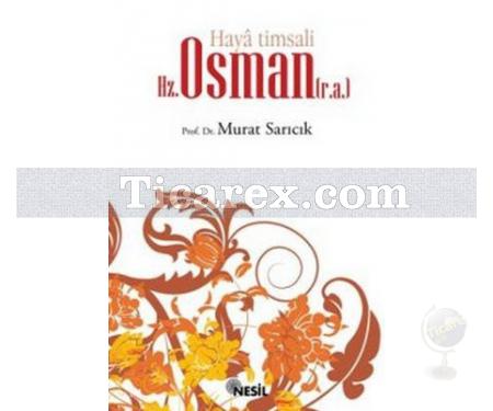 Haya Timsali Hz. Osman (r.a.) | Murat Sarıcık - Resim 1