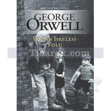 Wigan İskelesi Yolu | George Orwell