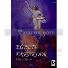 Eğreti Erkekler | Şükran Kozalı