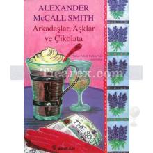 Arkadaşlar, Aşklar ve Çikolata | Alexander McCall Smith