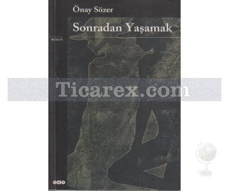 Sonradan Yaşamak | Önay Sözer - Resim 1