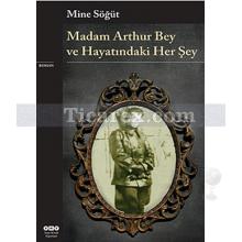 Madam Arthur Bey ve Hayatındaki Her Şey | Mine Söğüt