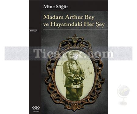 Madam Arthur Bey ve Hayatındaki Her Şey | Mine Söğüt - Resim 1