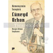 Kemençenin Senyörü Cüneyd Orhon | Nergis Orhon Soydaner