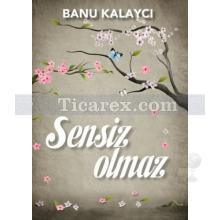 Sensiz Olmaz | Banu Kalaycı