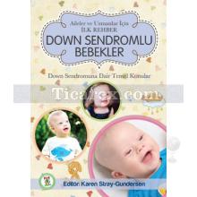 Down Sendromlu Bebekler: Aileler ve Uzmanlar İçin İlk Rehber | Karen Stray-Gundersen
