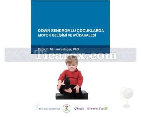 Down Sendromlu Çocuklarda Motor Gelişimi ve Müdahalesi | Peter E. M. Lauteslager - Resim 1