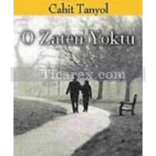 O Zaten Yoktu | Cahit Tanyol