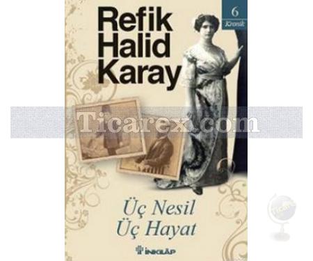 Üç Nesil Üç Hayat | Refik Halid Karay - Resim 1