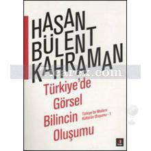 Türkiye'de Görsel Bilincin Oluşumu | Türkiye'de Modern Kültürün Oluşumu 1 | Hasan Bülent Kahraman