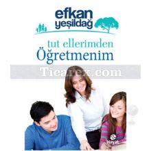 Tut Ellerimden Öğretmenim | Efkan Yeşildağ