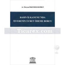 Basın İş Kanunu'nda İşverenin Ücret Ödeme Borcu | Meryem İskender Demirci