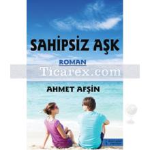 Sahipsiz Aşk | Ahmet Afşin