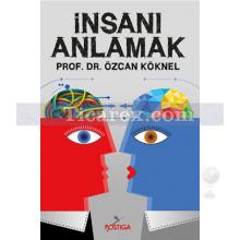 İnsanı Anlamak | Özcan Köknel