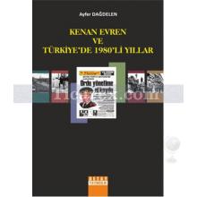 Kenan Evren ve Türkiye'de 1980'li Yıllar | Ayfer Dağdelen