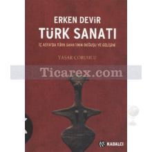 Erken Devir Türk Sanatı | Yaşar Çoruhlu