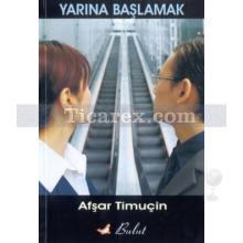 Yarına Başlamak | Afşar Timuçin