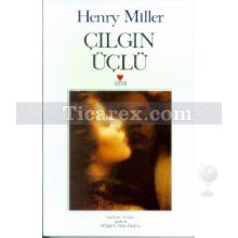 Çılgın Üçlü | Henry Miller