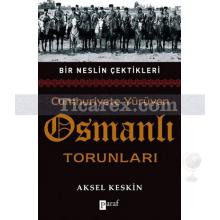 Cumhuriyete Yürüyen Osmanlı Torunları | Aksel Keskin
