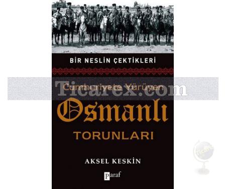 Cumhuriyete Yürüyen Osmanlı Torunları | Aksel Keskin - Resim 1