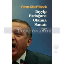 Tayyip Erdoğan'ı Okuma Sanatı | Fatma Sibel Yüksek
