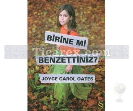 Birine mi Benzettiniz? | Joyce Carol Oates - Resim 1