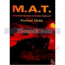 M.A.T. | Münasebetsiz Ayıklama Teşkilatı | Ferhat Ünlü