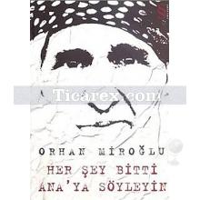 Her Şey Bitti Ana'ya Söyleyin | Orhan Miroğlu