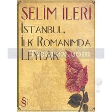 İstanbul, İlk Romanımda Leylak | Selim İleri