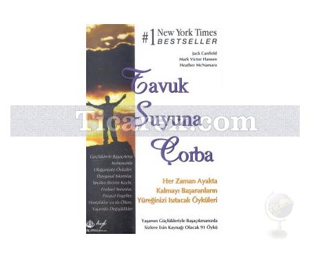 Her Zaman Ayakta Kalmayı Başaranların Yüreğinizi Isıtacak Öyküleri | Tavuk Suyuna Çorba | Jack Canfield, Mark Victor Hansen - Resim 1