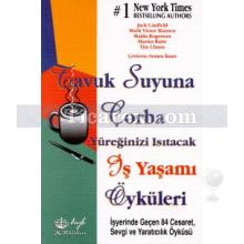 Yüreğinizi Isıtacak İş Yaşamı Öyküleri | Tavuk Suyuna Çorba | Jack Canfield, Mark Victor Hansen