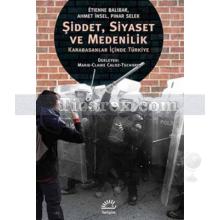 Şiddet, Siyaset ve Medenilik | Karabasanlar İçinde Türkiye | Ahmet İnsel, Etienne Balibar, Pınar Selek
