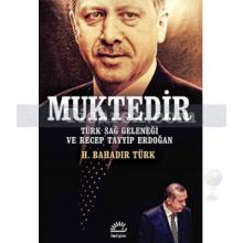 Muktedir | Türk Sağ Geleneği ve Recep Tayyip Erdoğan | H. Bahadır Türk