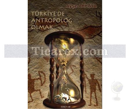 Türkiye'de Antropolog Olmak | Ayşe Akkaya - Resim 1