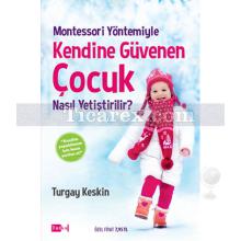 Montessori Yöntemiyle Kendine Güvenen Çocuk Nasıl Yetiştirilir? | Turgay Keskin