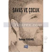 Savaş ve Çocuk | Yakup Yaşar