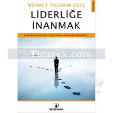 Liderliğe İnanmak | Mehmet Yıldırım Özel