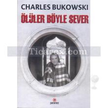 Ölüler Böyle Sever | Charles Bukowski