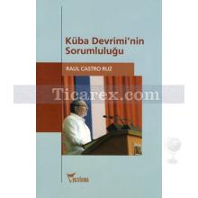 Küba Devrimi'nin Sorumluluğu | Raul Castro Ruz