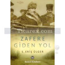 Zafere Giden Yol | S. Eriş Ülger