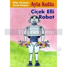 Çiçek Elli Robot | Ayla Kutlu