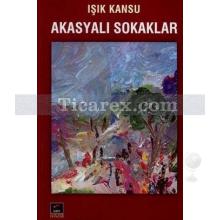 Akasyalı Sokaklar | Işık Kansu