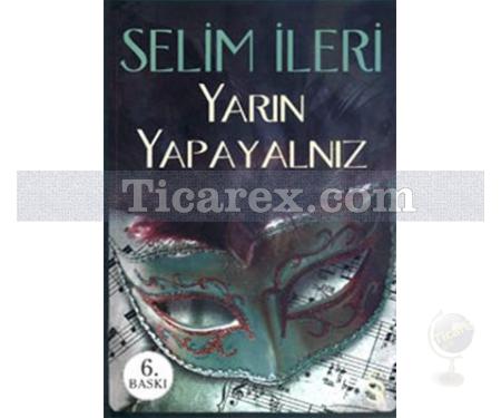 Yarın Yapayalnız | Selim İleri - Resim 1